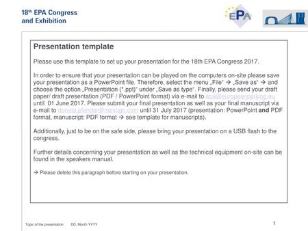 Presentation template Please use this template to set up your presentation for the 18th EPA Congress 2017. In order to ensure that your presentation.