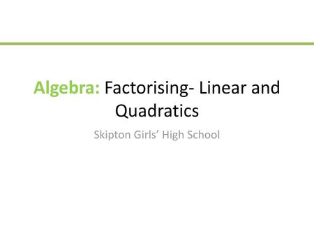 Algebra: Factorising- Linear and Quadratics