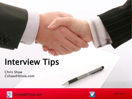 Interview Tips Chris Shaw Cshaw@Xtivia.com Cshaw@Xtivia.com.