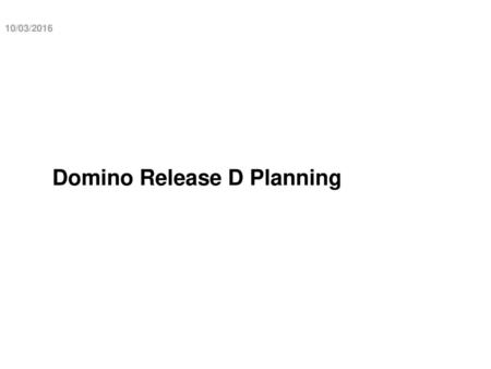 Domino Release D Planning