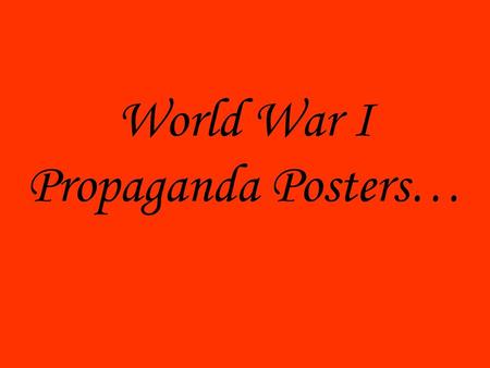 World War I Propaganda Posters…