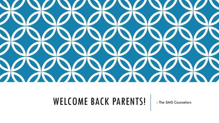 Welcome back Parents! - The SMS Counselors.