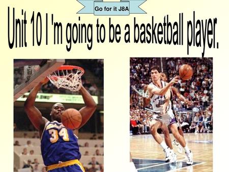 Unit 10 I 'm going to be a basketball player.