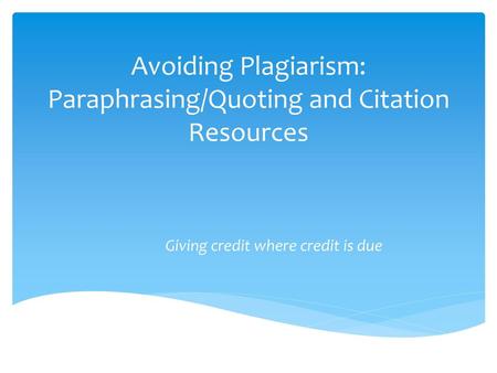 Avoiding Plagiarism: Paraphrasing/Quoting and Citation Resources