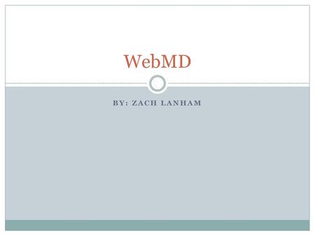 WebMD By: Zach Lanham.