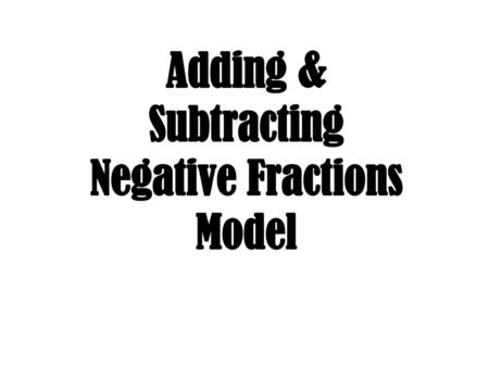 Adding & Subtracting Negative Fractions Model