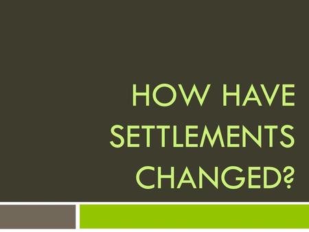 How have settlements changed?