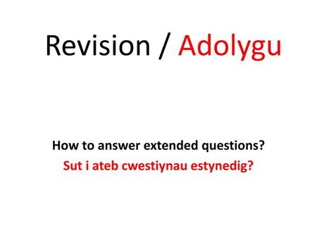 How to answer extended questions? Sut i ateb cwestiynau estynedig?