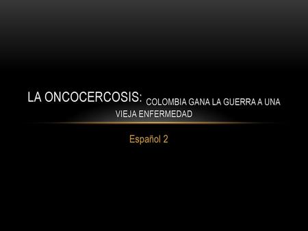 La Oncocercosis: Colombia gana la guerra a una vieja enfermedad