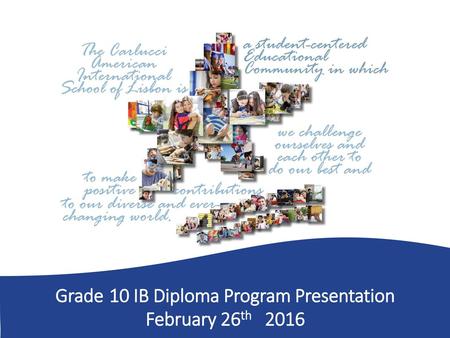 Grade 10 IB Diploma Program Presentation February 26th 2016