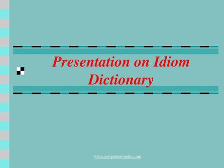 Presentation on Idiom Dictionary