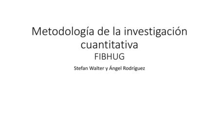 Metodología de la investigación cuantitativa FIBHUG