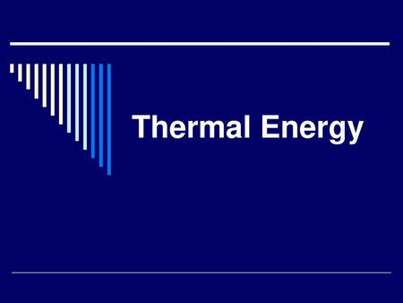 Thermal Energy.