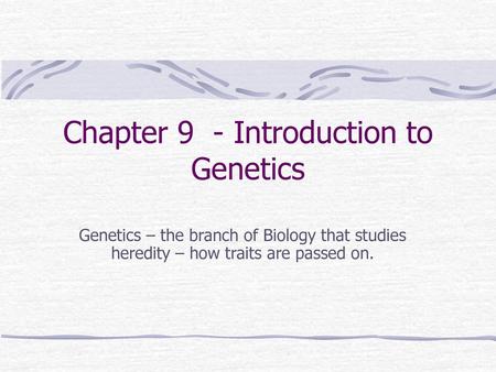 Chapter 9 - Introduction to Genetics