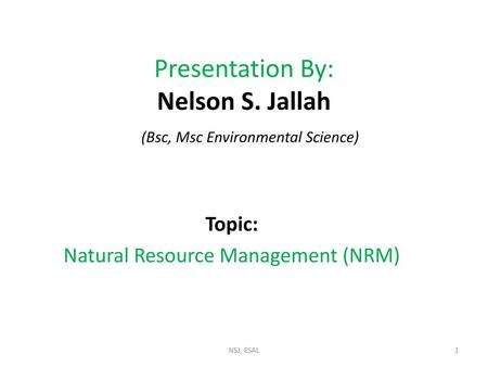 Presentation By: Nelson S. Jallah (Bsc, Msc Environmental Science)