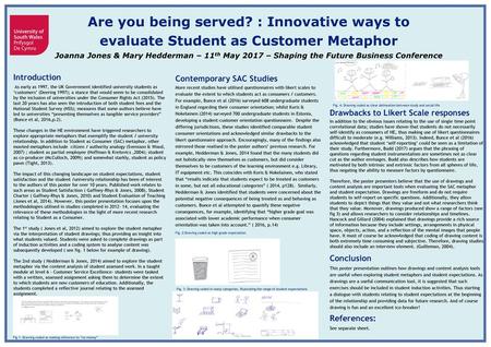 Are you being served? : Innovative ways to evaluate Student as Customer Metaphor Joanna Jones & Mary Hedderman – 11th May 2017 – Shaping the Future Business.