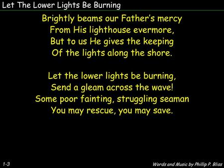 Brightly beams our Father’s mercy From His lighthouse evermore,