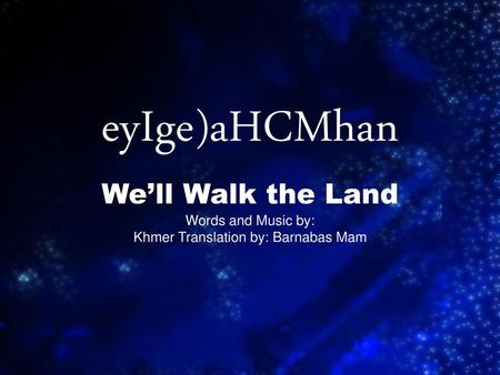 eyIge)aHCMhan We’ll Walk the Land