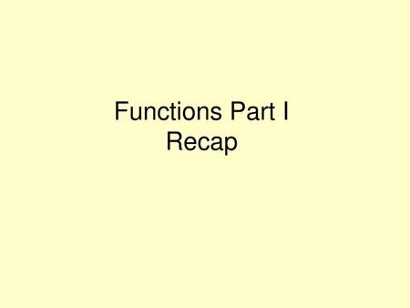 Functions Part I Recap.