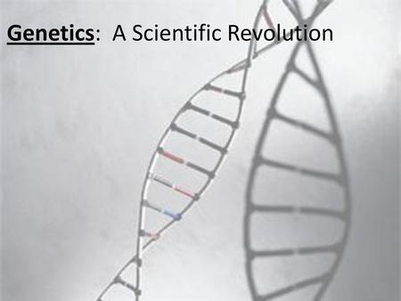 Genetics: A Scientific Revolution