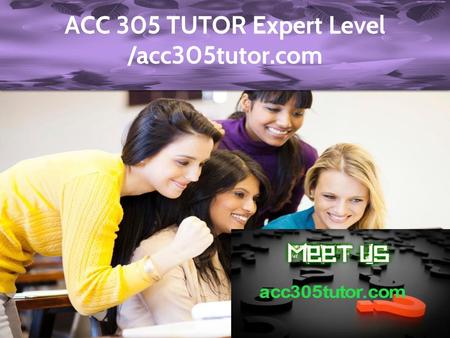 ACC 305 TUTOR Expert Level /acc305tutor.com