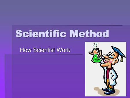 Scientific Method How Scientist Work.