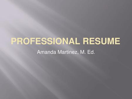 PROFESSIONAL RESUME Amanda Martinez, M. Ed..