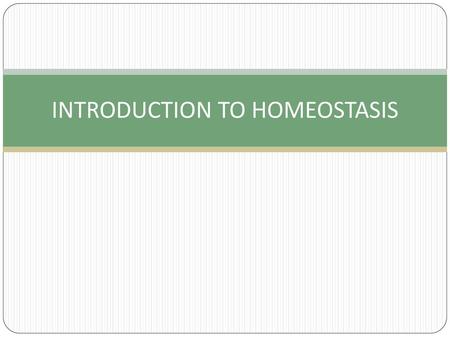 INTRODUCTION TO HOMEOSTASIS