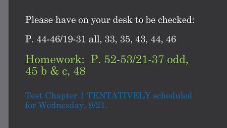 Test Chapter 1 TENTATIVELY scheduled for Wednesday, 9/21.