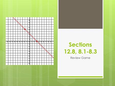 Sections 12.8, 8.1-8.3 Review Game.