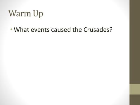 Warm Up What events caused the Crusades?.