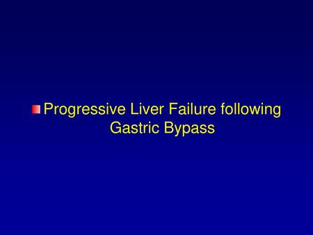 Progressive Liver Failure following Gastric Bypass