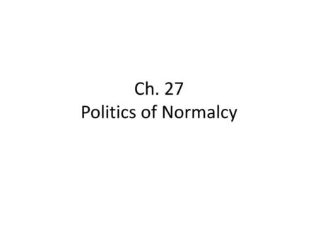 Ch. 27 Politics of Normalcy