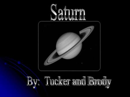 Saturn By: Tucker and Brody.