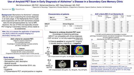 Use of Amyloid PET Scan in Early Diagnosis of Alzheimer’s Disease in a Secondary Care Memory Clinic Niki Schoonenboom, MD PhD1, Mohammed Akarriou, MD2;