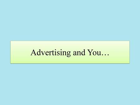 Advertising and You….