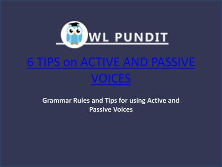 6 TIPS on ACTIVE AND PASSIVE VOICES