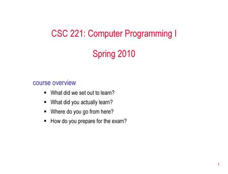 CSC 221: Computer Programming I Spring 2010