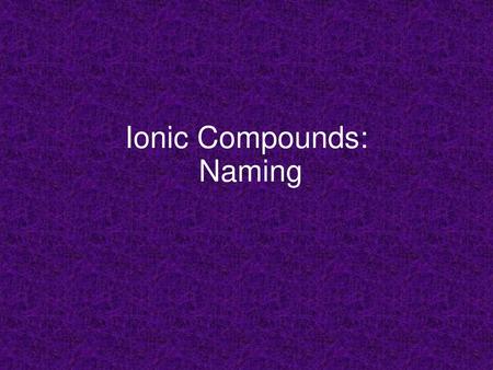 Ionic Compounds: Naming