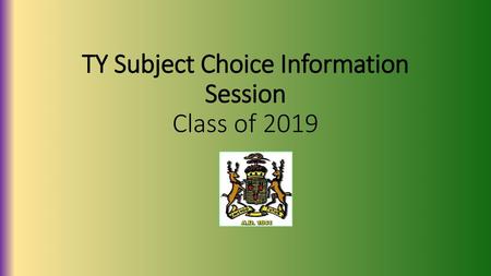 TY Subject Choice Information Session Class of 2019