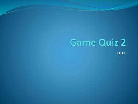 Game Quiz 2 2012.