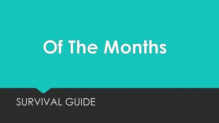 Of The Months SURVIVAL GUIDE.