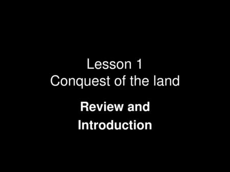 Lesson 1 Conquest of the land