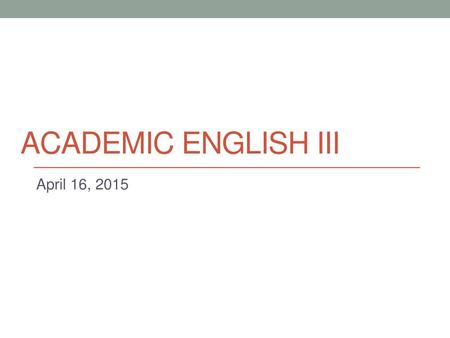 Academic English iii April 16, 2015.