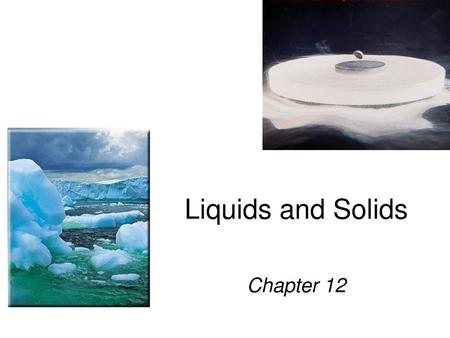 Liquids and Solids Chapter 12.