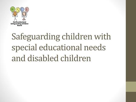 Safeguarding children with special educational needs and disabled children.