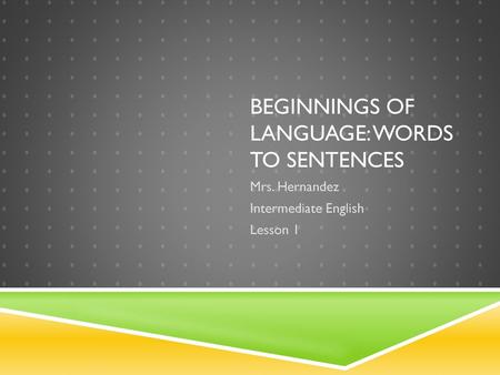 Beginnings of language: Words to Sentences