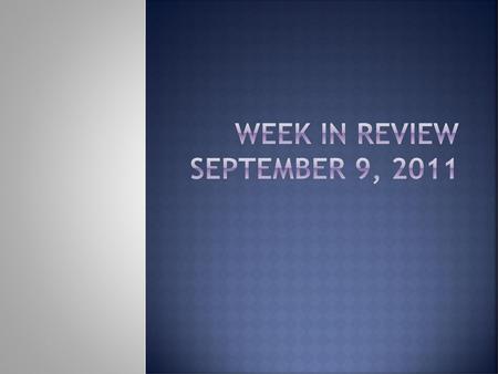 Week in Review September 9, 2011