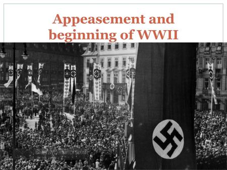 Appeasement and beginning of WWII