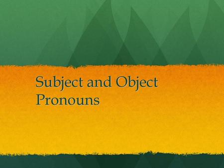 Subject and Object Pronouns